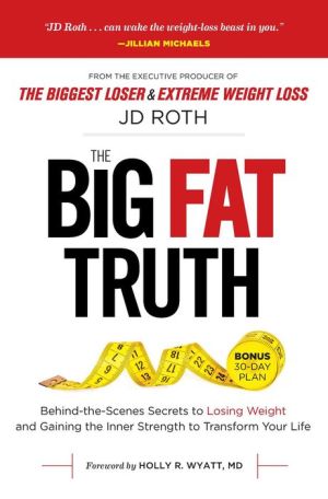 The Big Fat Truth: The Behind-the-Scenes Secret to Weight Loss