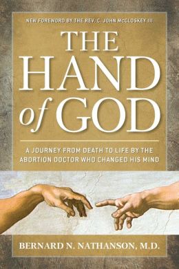 Hand of God: A Journey from Death to Life The Abortion Doctor Who Changed His Mind