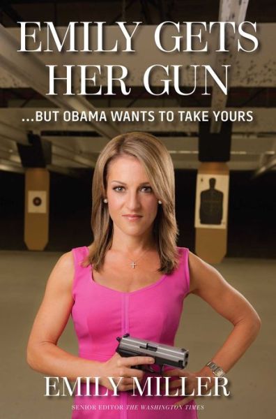 Emily Gets Her Gun: ...But Obama Wants to Take Yours