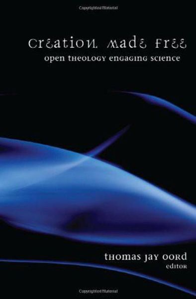 Creation Made Free: Open Theology Engaging Science