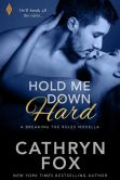 Book Cover Image. Title: Hold Me Down Hard, Author: Cathryn Fox