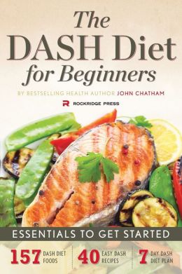 The DASH Diet for Beginners: Essentials to Get Started John Chatham