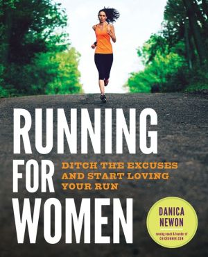 Running for Women: Ditch the Excuses and Start Loving Your Run