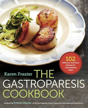 The Gastroparesis Cookbook: 102 Delicious, Nutritious Recipes for Gastroparesis Relief