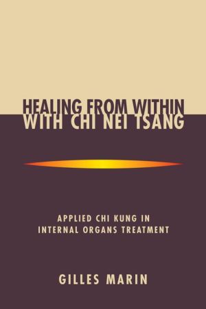 Healing from Within with Chi Nei Tsang: Applied Chi Kung in Internal Organs Treatment