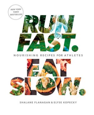 Run Fast Eat Slow: Nourishing Recipes for Athletes
