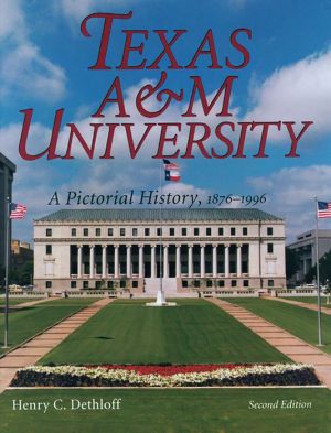 Texas A&M University: A Pictorial History, 1876-1996