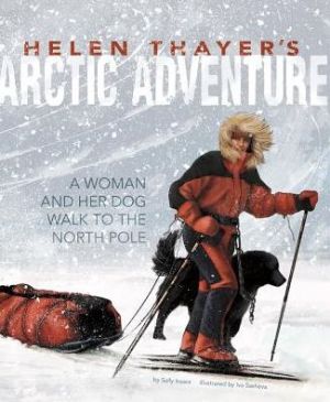 Helen Thayer's Arctic Adventure: A Woman and a Dog Walk to the North Pole