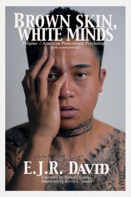 Brown Skin, White Minds: Filipino -/ American Postcolonial Psychology E.J.R. David
