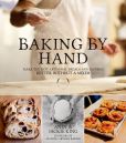 Book Cover Image. Title: Baking By Hand:  Make the Best Artisanal Breads and Pastries Better Without a Mixer, Author: Andy King