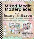 Book Cover Image. Title: Mixed Media Masterpieces with Jenny & Aaron:  Create Incredible Art Journals and Handmade Mixed Media Treasures with Two Master Crafters, Author: Jenny Heid