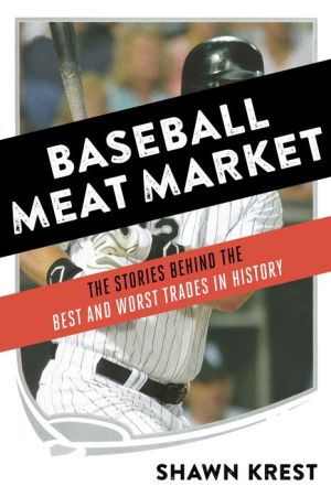 The Baseball Meat Market: The Stories Behind the Best and Worst Trades in History