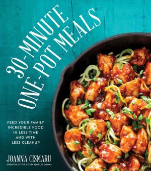 30-Minute One-Pot Meals: Feed Your Family Incredible Meals in Less Time and With Less Cleanup