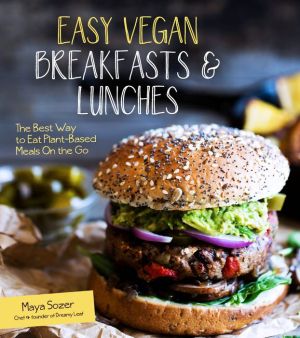 Easy Vegan Breakfasts & Lunches: The Best Way to Eat Plant-Based On the Go
