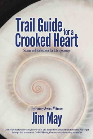 Trail Guide for a Crooked Heart: Stories and Reflections for Life's Journey