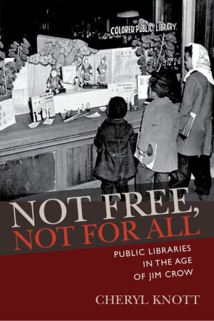 Not Free, Not for All: Public Libraries in the Age of Jim Crow