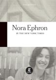 Book Cover Image. Title: The Life and Writing of Nora Ephron, Author: The New York Times