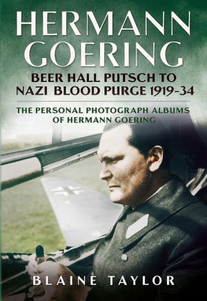 Hermann Goering Albums Volume 2: Beer Hall Putsch to Nazi Blood Purge 1923-34