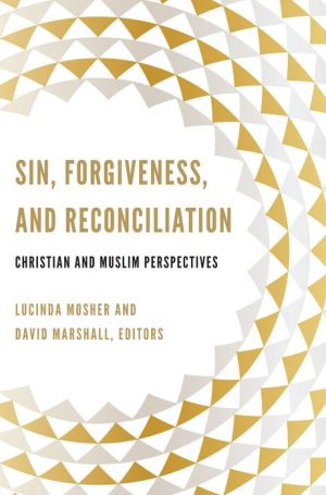 Sin, Forgiveness, and Reconciliation : Christian and Muslim Perspectives