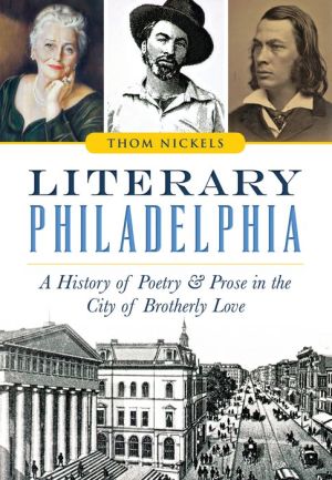 Literary Philadelphia: A History of Poetry and Prose in the City of Brotherly Love