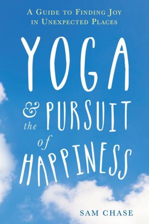 Yoga and the Pursuit of Happiness: A Beginner's Guide to Finding Joy in Unexpected Places