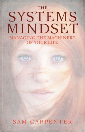 The Systems Mindset: Managing the Machinery of Your Life