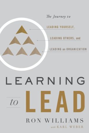 Book Learning to Lead: The Journey to Leading Yourself, Leading Others, and Leading an Organization