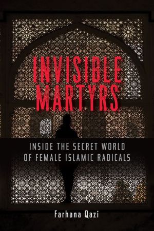 Invisible Martyrs: Inside the Secret World of Female Islamic Radicals