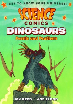 Science Comics: Dinosaurs: Fossils and Feathers