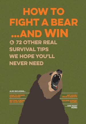 Uncle John's How to Fight A Bear and Win: And 50 Other Survival Tips You'll Hopefully Never Need