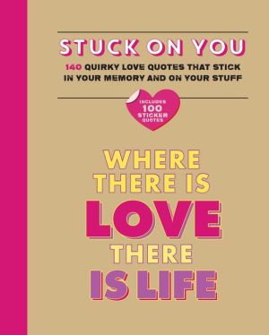 Stuck on You: Quirky love quotes that stick in your memory...and on your stuff