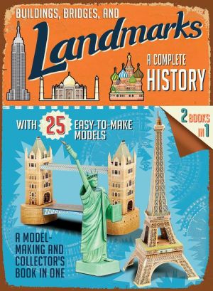 Buildings, Bridges, and Landmarks: A Complete History: A Model-Making and Collector's Book in One