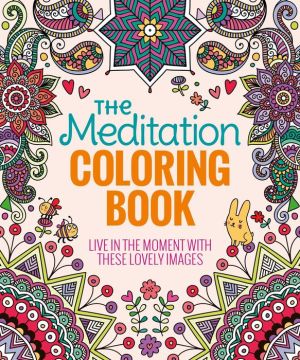 The Meditation Coloring Book: Live In The Moment With These Lovely Images