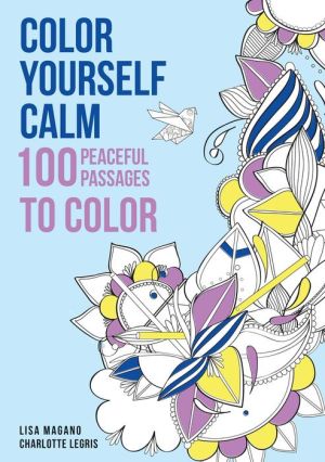 Color Yourself Calm: 100 Peaceful Passages to Color