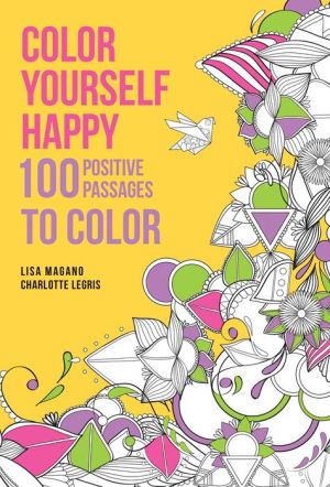 Color Yourself Happy: 100 Positive Passages to Color