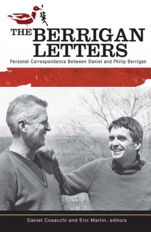 The Berrigan Letters: Personal Correspondence Between Daniel and Philip Berrigan