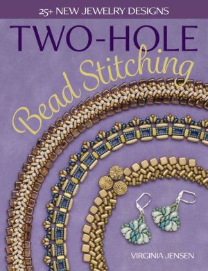 Two-Hole Bead Stitching: 25+ new jewelry designs