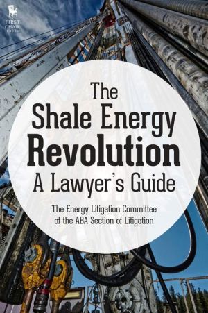 The Shale Energy Revolution: A Lawyer's Guide