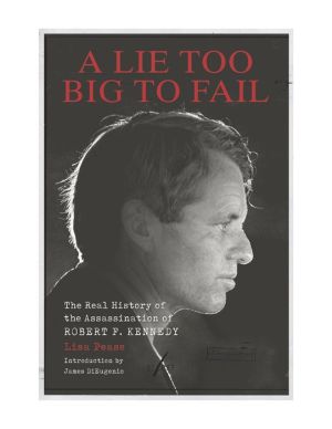 Book A Lie Too Big to Fail: The Real History of the Assassination of Robert F. Kennedy