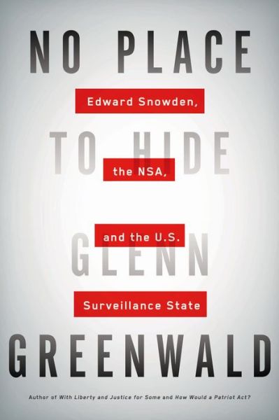 No Place to Hide: Edward Snowden, the NSA, and the U.S. Surveillance State