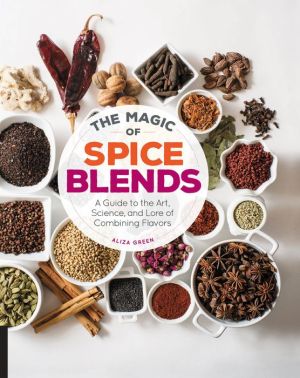 The Magic of Spice Blends: A Guide to the Art, Science, and Lore of Combining Flavors (PagePerfect NOOK Book)