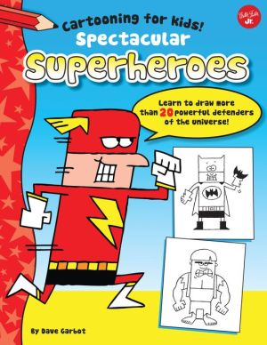 Spectacular Superheroes: Learn to draw more than 20 powerful defenders of the universe! (PagePerfect NOOK Book)