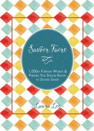 Savoir Faire: 1,000 Foreign Phrases You Should Know to Sound Smart (PagePerfect NOOK Book)