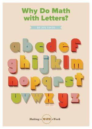 Why Do Math with Letters?: Making Math Work