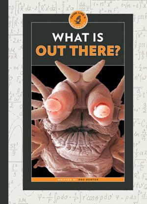 What Is Out There?: Think Like a Scientist