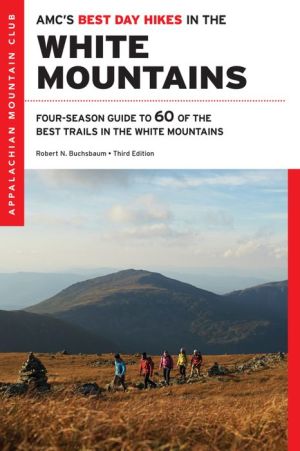 AMC's Best Day Hikes in the White Mountains: Four-season Guide to 60 of the Best Trails in the White Mountain National Forest