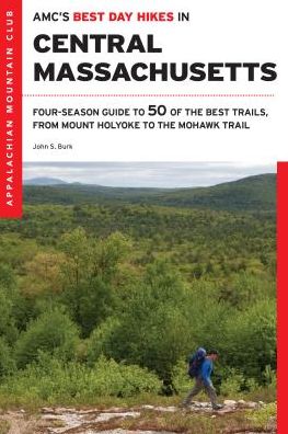 AMC's Best Day Hikes in Central Massachusetts: Four-Season Guide to 50 of the Best Trails, from Mount Holyoke to the Mohawk Trail