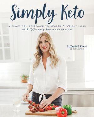 Simply Keto: A Practical Approach to Health & Weight Loss, with 100+ Easy Low-Carb Recipes
