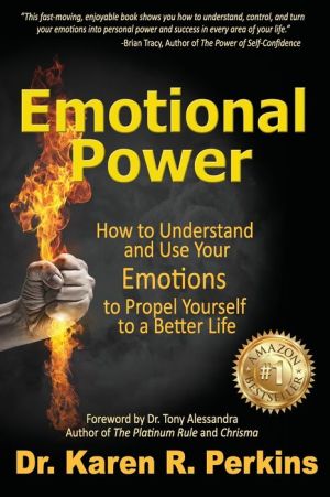 Emotional Power: How to Understand and Use Your Emotions to Propel Yourself to a Better Life