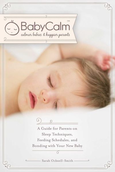 BabyCalm: A Guide for Parents on Sleep Techniques, Feeding Schedules, and Bonding with Your New Baby